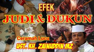 Ceramah lucu KH. ZAINUDDIN .MZ | EFEK JUDI DAN DUKUN