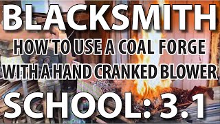 Blacksmithing School 3.1 How To Use A Coal Forge With A Hand Cranked Blower