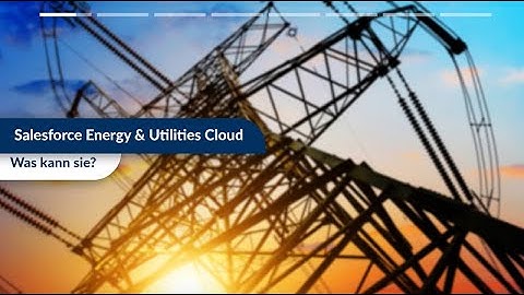 Was ist die Salesforce Energy & Utilities Cloud?