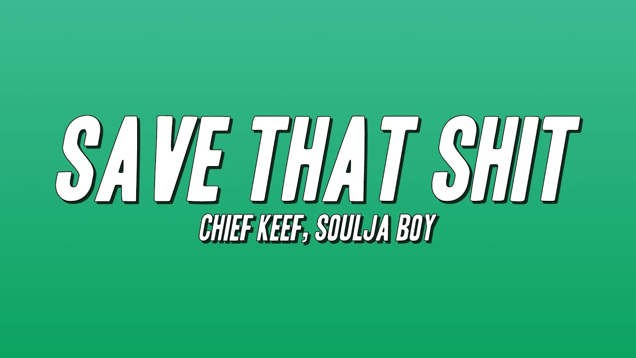 Chief Keef - Save That Shit ft. Soulja Boy (Lyrics)
