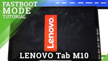 Fastboot Mode in LENOVO Tab M10 – How to Boot & Use Fastboot Features