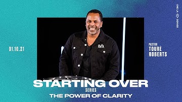 Starting Over Part 2 | The Power of Clarity - Touré Roberts