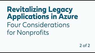 Revitalizing Legacy Applications in Azure: Four Considerations for Nonprofits 2of 2