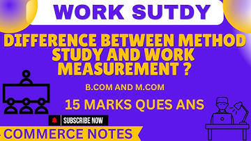 Difference between Method Study and Work Measurement | Work Study Techniques Explained | BCOM | MCOM