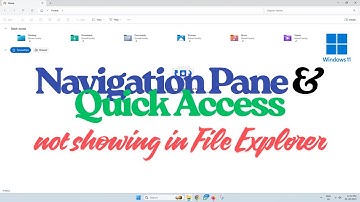 Fix - Navigation Pane & Quick Access Not Showing In File Explorer [Windows 11]