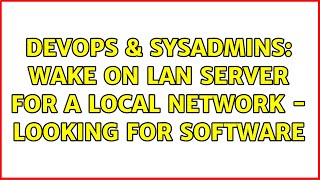 DevOps & SysAdmins: Wake On Lan server for a local network - looking for software (2 Solutions!!) Wealth