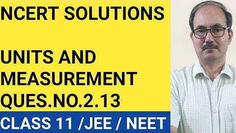 NCERT SOLUTIONS /CLASS 11 PHYSICS /QUES.NO.2.13 /CHAP-UNITS AND MEASUREMENT /PHYSICS4YOU