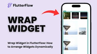 Wrap Widget in FlutterFlow: How to Arrange Widgets Dynamically