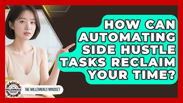 How Can Automating Side Hustle Tasks Reclaim Your Time? - The Millennials Mindset
