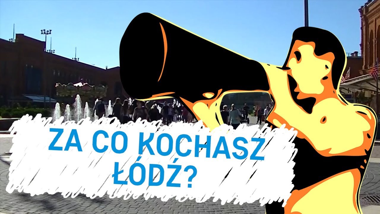ZA CO KOCHASZ ŁÓDŹ? - ŁDZ miastem snów