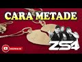 Banda ZS4  " CARA METADE "