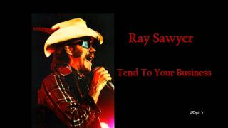 Ray Sawyer - "Tend To Your Business"