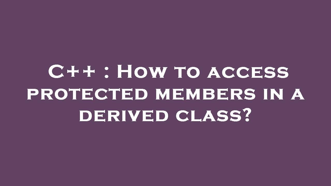 C++ : How to access protected members in a derived class? - YouTube
