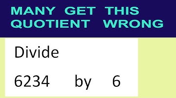 Divide     6234      by     6  many  get  this  quotient   wrong