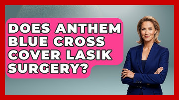 Does Anthem Blue Cross Cover LASIK Surgery? - Optometry Knowledge Base