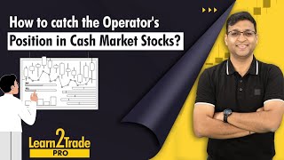 How to catch Operator's position in Cash Market Stocks? #Learn2TradePro