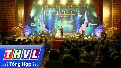 THVL | Bế mạc Liên hoan Phát thanh toàn quốc lần thứ XIII năm 2018