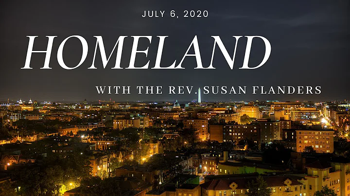 Homeland with the Rev. Susan Flanders 7-6-2020