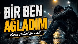 Bi̇r Ben Ağladim Bi̇r Ben Ağladim Kimse Halimi Sormadı Kalbin Sesi Tr