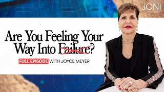 Are You Feeling Your Way Into Failure? A Real and Raw Conversation with Joyce Meyer