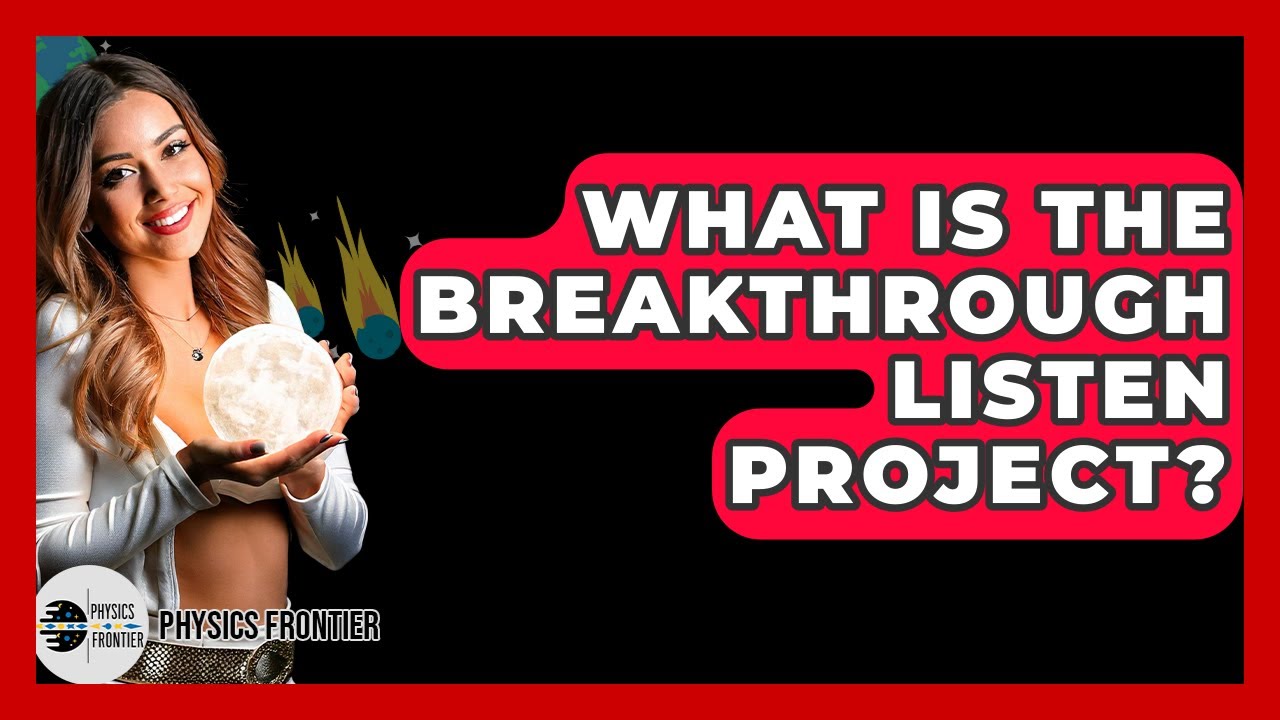 What Is The Breakthrough Listen Project? - Physics Frontier
