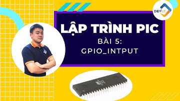 [Khóa học lập trình PIC16F887] - Bài 5: GPIO_INTPUT | Deviot