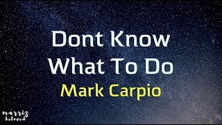 Mark Carpio - Don't Know What To Do 💝💝💝 (Lyrics) Resimi