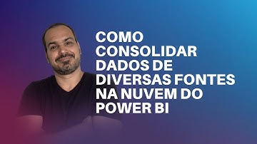 [Power Bi] Fluxo de dados para consolidar dados de diversas fontes em um só lugar