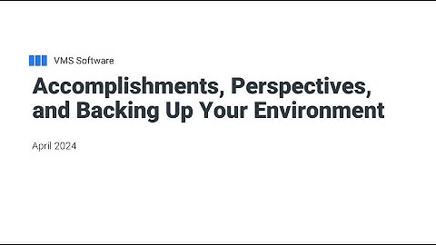 VMS Software Webinar: Accomplishments, Perspectives, and Backing Up Your Environment