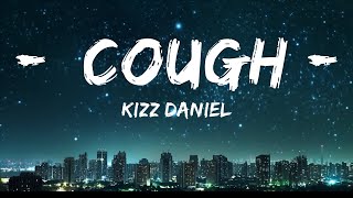 Kizz Daniel - Cough (Lyrics) ft. EMPIRE |Top Version