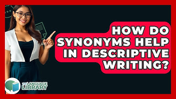How Do Synonyms Help In Descriptive Writing? - The Language Library