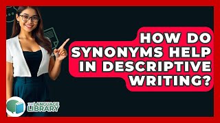 How Do Synonyms Help In Descriptive Writing? - The Language Library