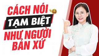 35 cách nói tạm biệt tiếng Trung | Mẫu câu chào hỏi Thông Dụng