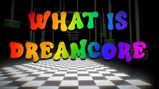 What is "Dreamcore"?