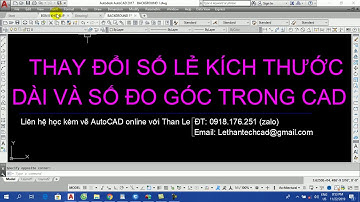 CHỈNH SỐ LẺ KÍCH THƯỚC DÀI VÀ SỐ ĐO GÓC TRONG AUTOCAD NHANH NHẤT