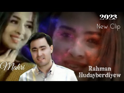 Rahman Hudayberdiyew - Mahri 2023 New hit klip ( Nury Meredow ) tm clip
