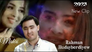Rahman Hudayberdiyew - Mahri 2023 New hit klip ( Nury Meredow ) tm clip