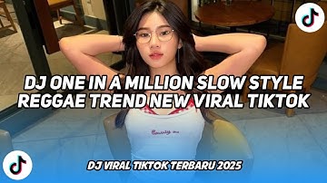 DJ ONE IN A MILLION SLOW STYLE REGGAE TREND NEW COCOK BUAT NYANTAI VIRAL TIKTOK TERBARU 2025 !!!