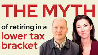 The Myth of Retiring in a Lower Tax Bracket