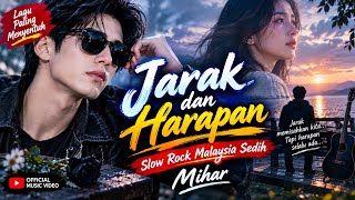 Download lagu MIHAR - Jarak dan Harapan | Slow Rock Malaysia Sedih Terbaru