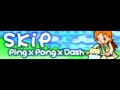 SKIP 「Ping&times;Pong&times;Dash」