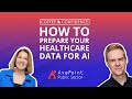 How to Prepare Your Healthcare Data for Artificial Intelligence