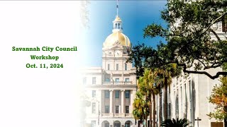 Savannah City Council Workshop 10/11/24