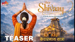 Hey Shivaay | A Divine Kedarnath Yatra | Teaser