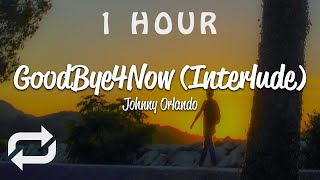 [1 HOUR 🕐 ] Johnny Orlando - goodbye4now interlude (Lyrics)