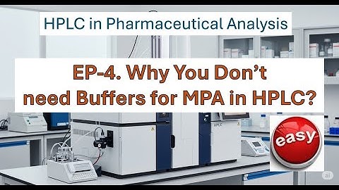 EP- 4: Why don’t you “always” need buffers in HPLC? (18-minute video)