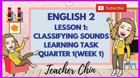 CLASSIFYING SOUNDS (LEARNING TASK) ENGLISH 2-QUARTER 1 WEEK 1