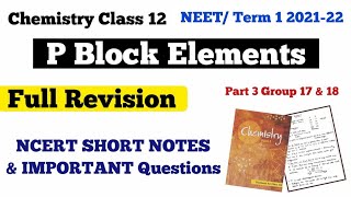 P block Elements Full Revision Group 17 & 18 Ncert Short Notes Chemistry 12 CBSE term 1 & NEET JEE