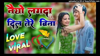 Naiyo Lagda Dil Tere Bina Song Dj Remix || Naiyo Lagda Dil Tere Bina New Hindi Song Dj Remix 2023 Naiyo Lagda Dil Tere Bina Song Dj Remix || Naiyo Lagda Dil Tere Bina New Hindi Song Dj Remix 2023