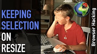 Browser hacking: Let's not lose the selection when resizing the browser!